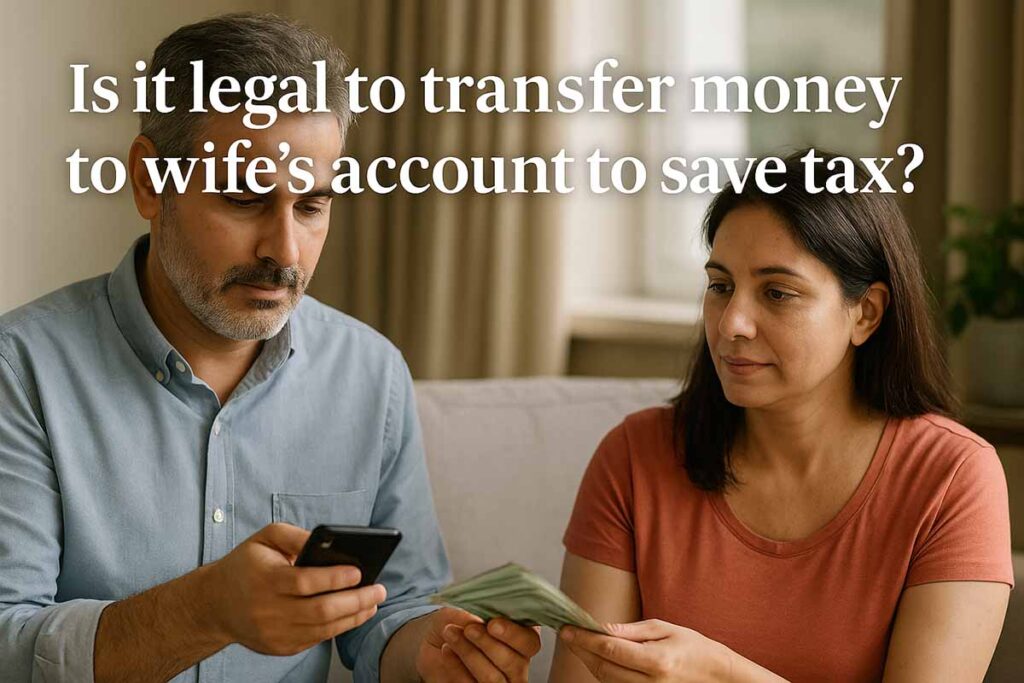 Is it legal to transfer money to wife’s account to save tax